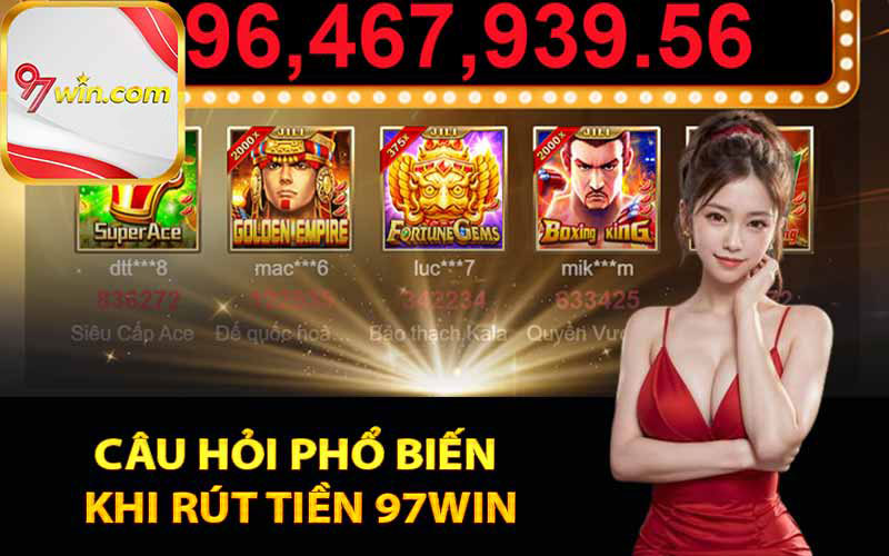 Câu hỏi thường gặp khi rút tiền 97win